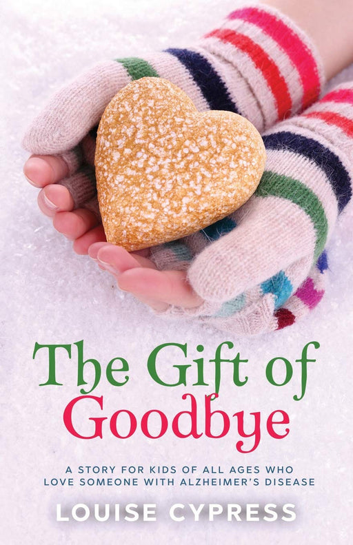 The Gift of Goodbye: A story for kids of all ages who love someone with Alzheimer’s Disease