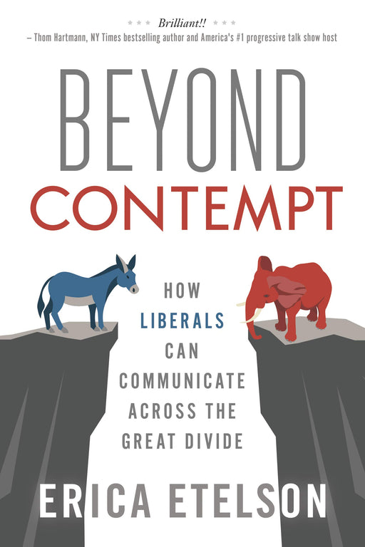 Beyond Contempt: How Liberals Can Communicate Across the Great Divide