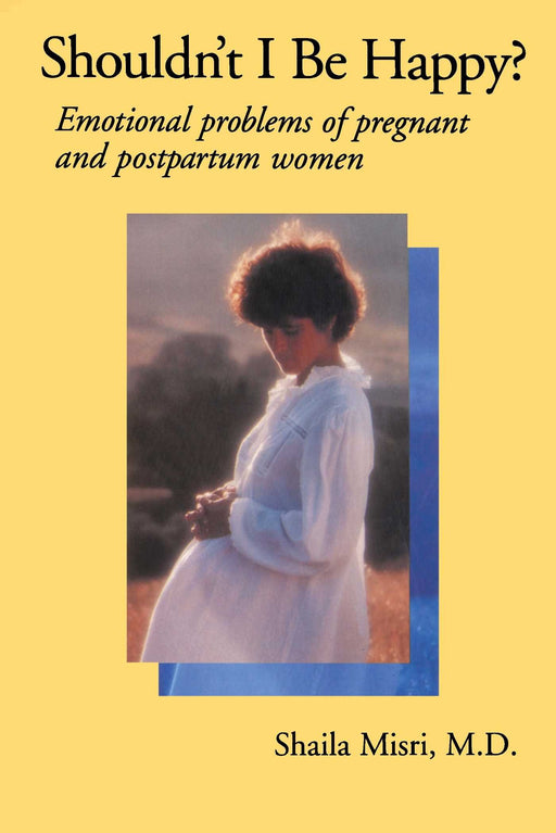 Shouldn't I Be Happy: Emotional Problems Of Pregnant And Postpartum Women
