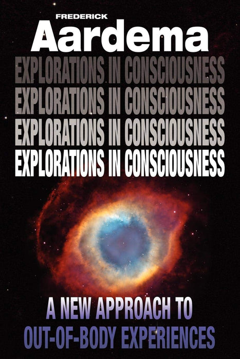 Explorations in Consciousness: A New Approach to Out-of-Body Experiences