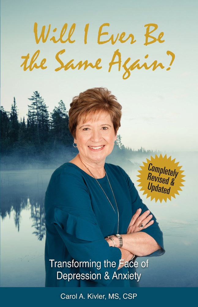 Will I Ever Be the Same Again?: Transforming the Face of Depression & Anxiety (Kivler Communications)