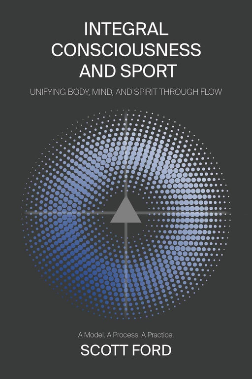 Integral Consciousness and Sport: Unifying Body, Mind, and Spirit Through Flow