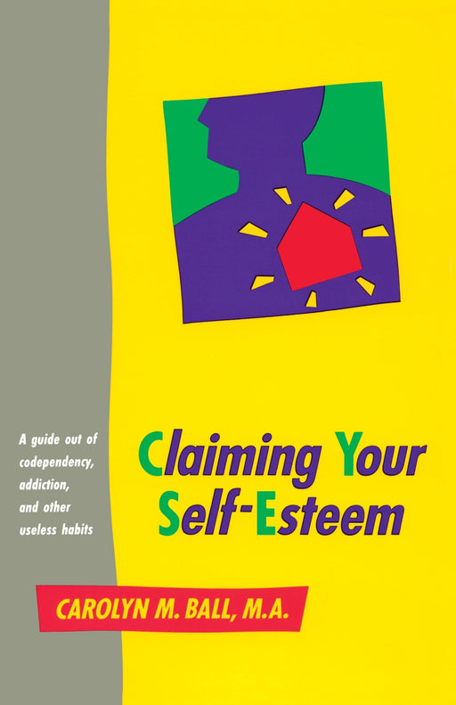 Claiming Your Self-Esteem: A Guide Out of Codependency, Addiction, and Other Useless Habits