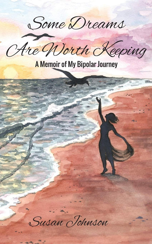 Some Dreams Are Worth Keeping: A Memoir of My Bipolar Journey