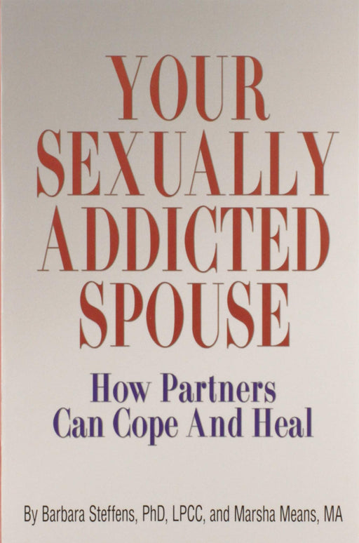 Your Sexually Addicted Spouse: How Partners Can Cope and Heal