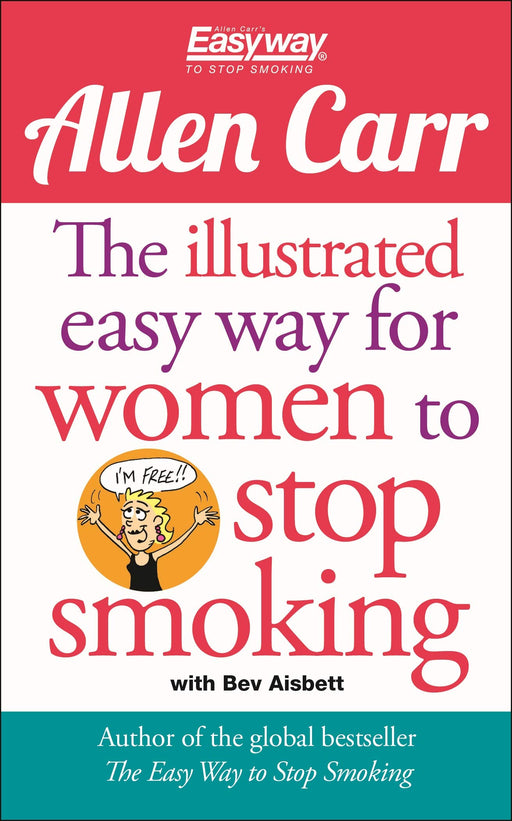 The Illustrated Easy Way for Women to Stop Smoking: A Liberating Guide to a Smoke-Free Future (Allen Carr's Easyway)