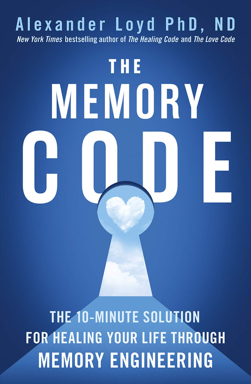 The Memory Code: The 10-minute solution for healing your life through memory engineering
