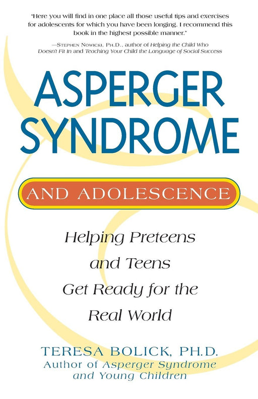 Asperger Syndrome and Adolescence: Helping Preteens & Teens Get Ready for the Real World