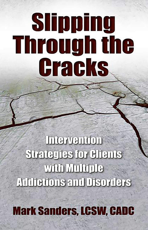 Slipping Through the Cracks: Intervention Strategies for Clients with Multiple Addictions and Disorders