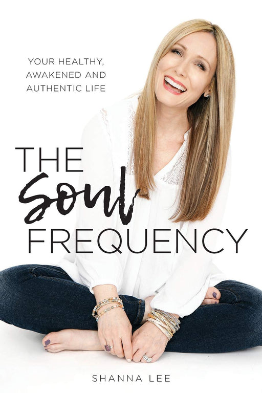 The Soul Frequency: Your Healthy, Awakened and Authentic Life