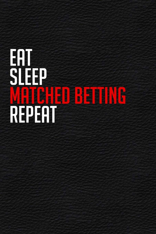 Eat Sleep Matched Betting Repeat: Handy Matched Betting Offer Organiser - Tax Free Money Side Hustle -  6 x 9" Inch, 120 Lined Pages For Tracking Offers, Free Bets, Reminders, Profits, To do List, Etc