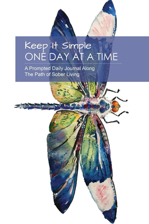 Keep It Simple - One Day at a Time: Blue Dragonfly Collection: A prompted journal along the path of sober living -  perfect guided recovery notebook. (Guided ODAAT Recovery Journal)