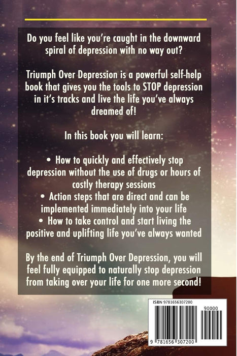 Triumph Over Depression: How To Conquer The Spiral Of Depression Immediately and Thrive In Your New Life!