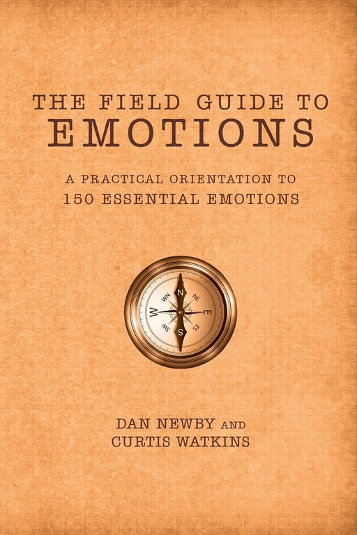 The Field Guide to Emotions: A Practical Orientation to 150 Essential Emotions
