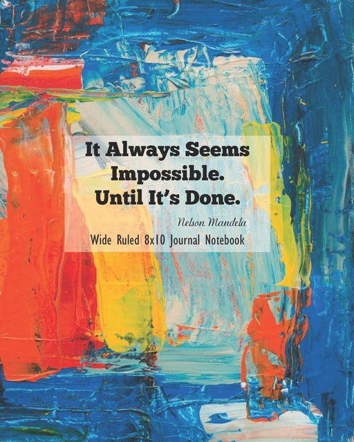 It Always Seems Impossible Until It’s Done Wide Ruled 8x10 Journal Notebook