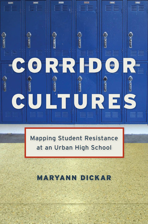 Corridor Cultures: Mapping Student Resistance at an Urban High School (Qualitative Studies in Psychology)