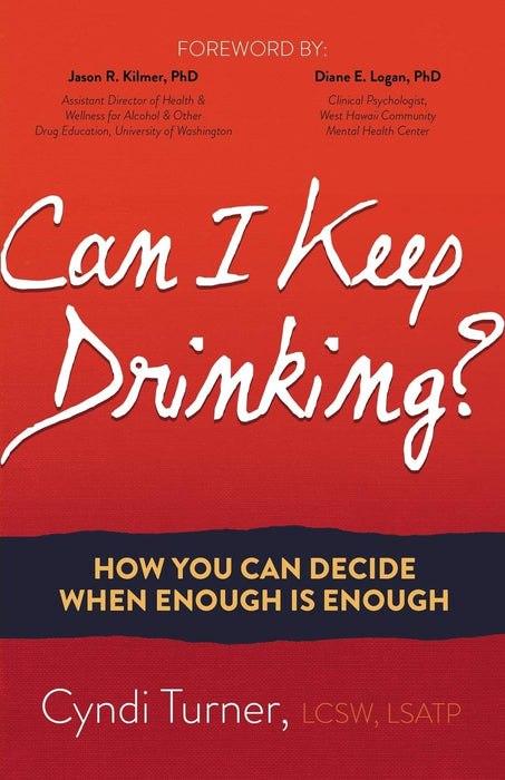 Can I Keep Drinking?: How You Can Decide When Enough is Enough
