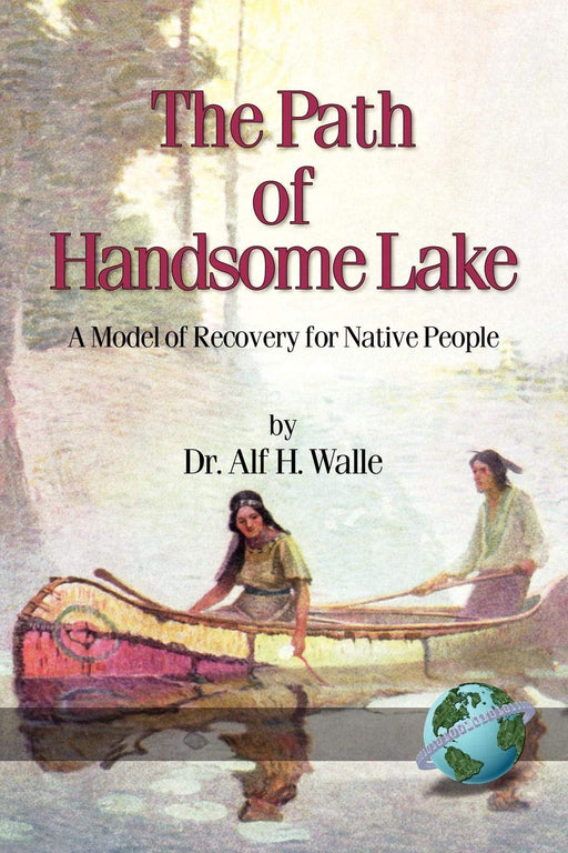 The Path of Handsome Lake: A Model of Recovery for Native People