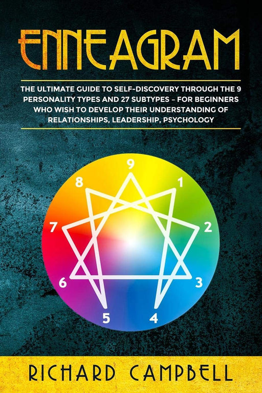 Enneagram: The Ultimate Guide to SELF-DISCOVERY through the 9 PERSONALITY TYPES and 27 SUBTYPES – For Beginners Who Wish to Develop their Understanding of Relationships, Leadership, Psychology