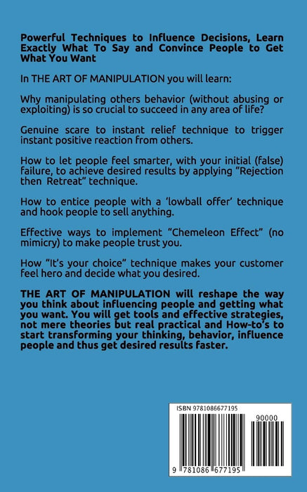The Art of Manipulation: 10 Powerful Techniques to Effectively Deal with Others, Influence Human Behavior, and Finally Get the Results You Want