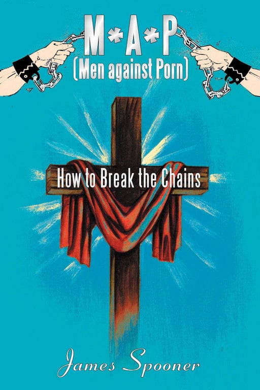 M*A*P (Men Against Porn): How to Break the Chains