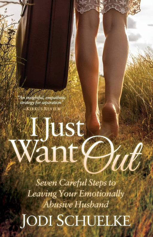 I Just Want Out: Seven Careful Steps to Leaving Your Emotionally Abusive Husband