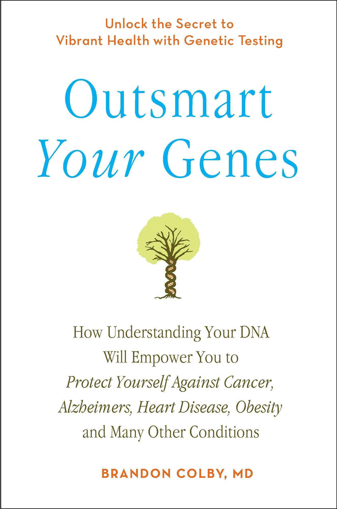 Outsmart Your Genes: How Understanding Your DNA Will Empower You to Protect Yourself Against Cancer,Alzheimer's, Heart Disease, Obesity, and Many Other Conditions