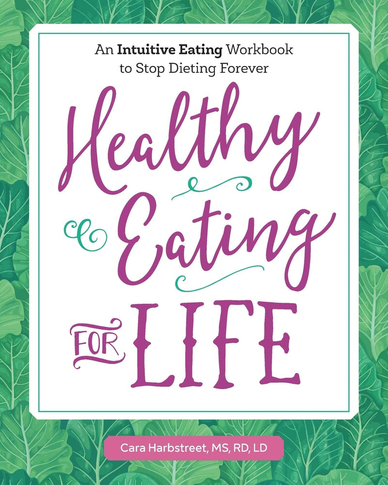 Healthy Eating for Life: An Intuitive Eating Workbook to Stop Dieting Forever