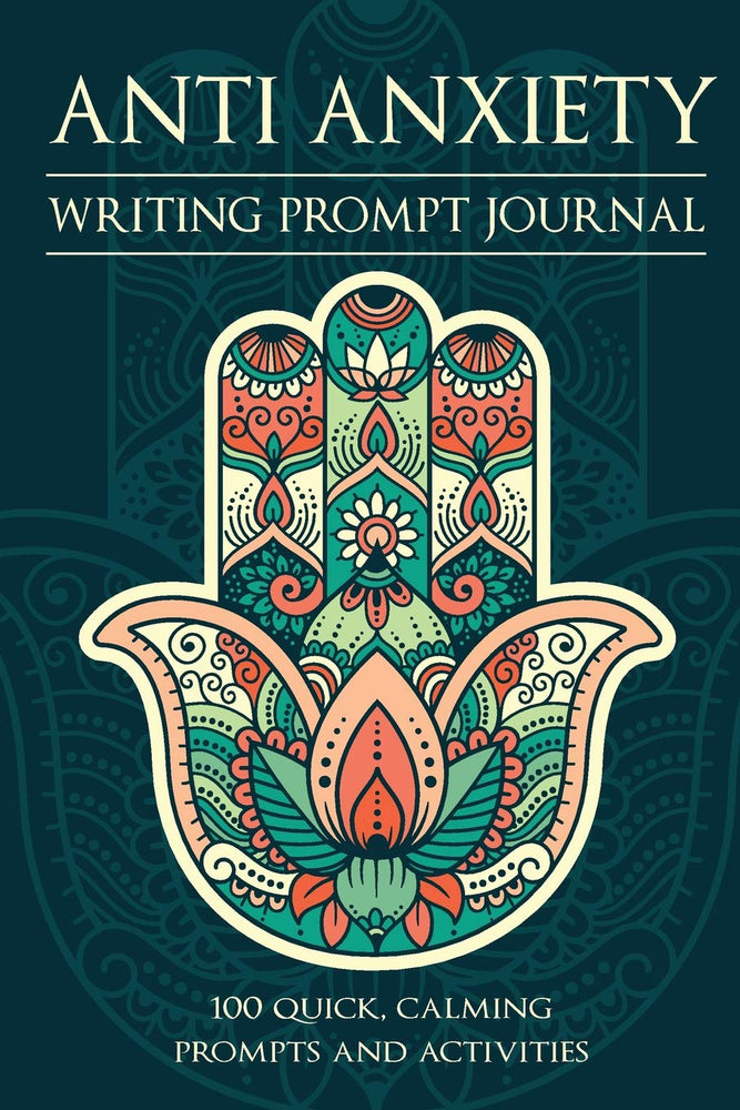 Anti Anxiety - Writing Prompt Journal: 100 Positive and Simple Writing Prompts to Ease the Mind