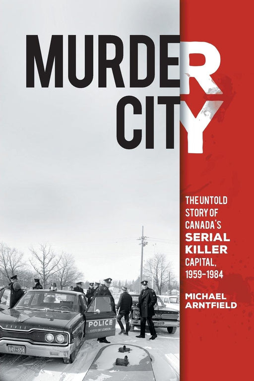 Murder City: The Untold Story of Canada's Serial Killer Capital, 1959-1984