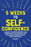 5 Weeks to Self Confidence: A Guide to Confronting Your Inner Critic and Controlling Your Relationship with Your Thoughts