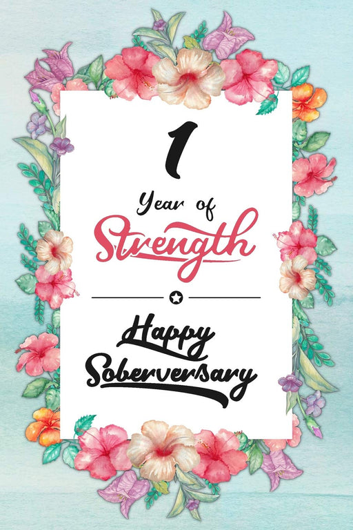 1 Year Sober: Lined Journal / Notebook / Diary - Happy Soberversary - 1st Year of Sobriety - Fun Practical Alternative to a Card - Sobriety Gifts For Women Who Are 1 yr Sober - 1 Year of Strength
