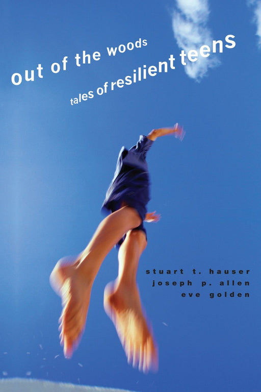 Out of the Woods: Tales of Resilient Teens (Adolescent Lives)