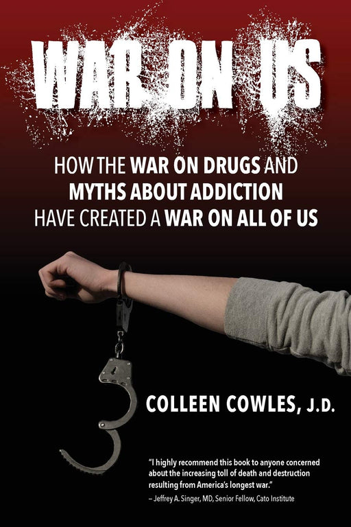 War on Us: How the War on Drugs and Myths About Addiction Have Created a War on All of Us