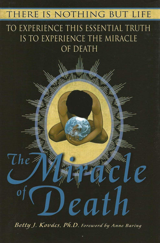 The Miracle of Death: There Is Nothing But Life