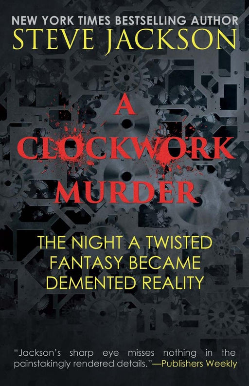 A Clockwork Murder: The Night A Twisted Fantasy Became A Demented Reality