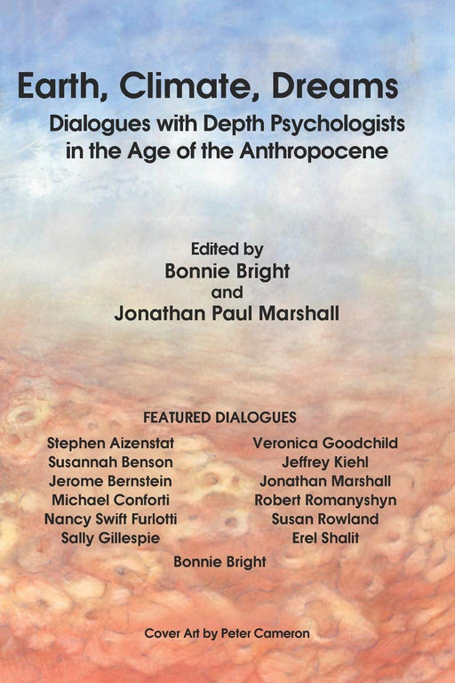 Earth, Climate, Dreams: Dialogues with Depth Psychologists in the Age of the Anthropocene