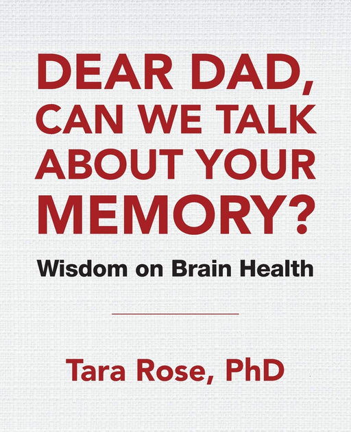 Dear Dad, Can We Talk About Your Memory?: Wisdom on Brain Health