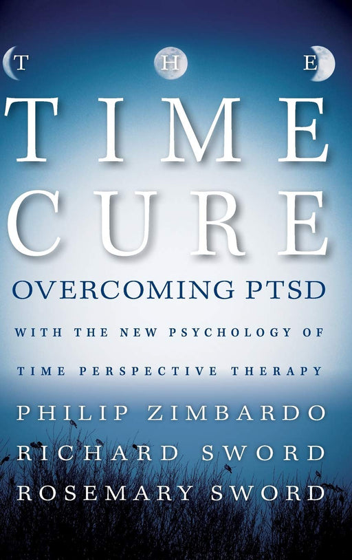 The Time Cure: Overcoming PTSD with the New Psychology of Time Perspective Therapy