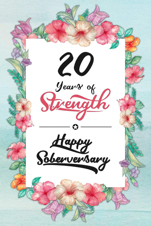 20 Years Sober: Lined Journal / Notebook / Diary - Happy Soberversary - 20th Year of Sobriety - Fun Practical Alternative to a Card - Sobriety Gifts ... Who Are 20 yr Sober - 20 Years of Strength