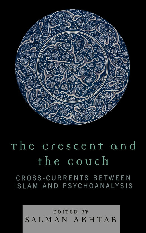 The Crescent and the Couch: Cross-Currents Between Islam and Psychoanalysis