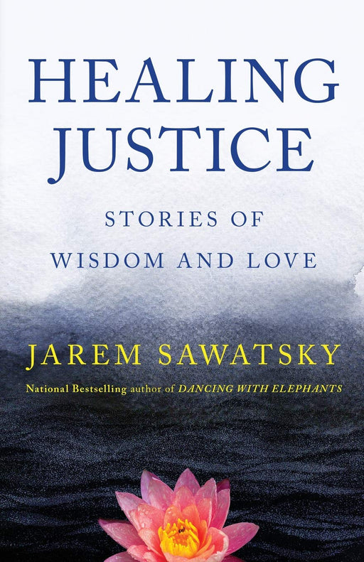 Healing Justice: Stories of Wisdom and Love (How To Die Smiling Series)