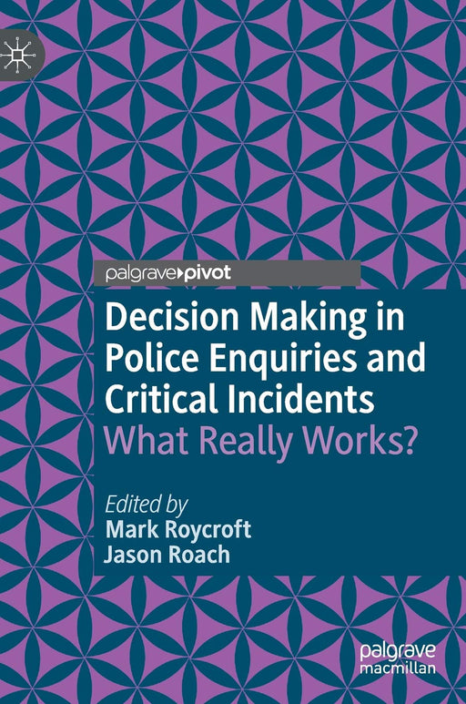 Decision Making in Police Enquiries and Critical Incidents: What Really Works?