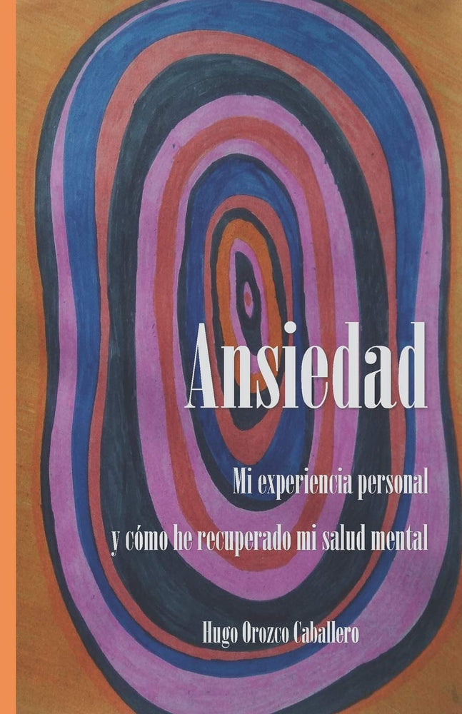 Ansiedad. Mi experiencia personal y como he recuperado mi salud mental (Spanish Edition)