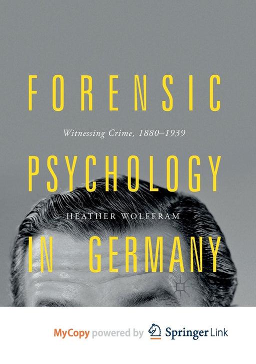 Forensic Psychology in Germany: Witnessing Crime, 1880-1939