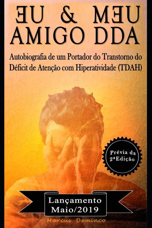 EU & MEU AMIGO DDA – Autobiografia de um portador do Transtorno do Déficit de Atenção com Hiperatividade (TDAH): PRÉVIA DA 2ª EDIÇÃO (Portuguese Edition)