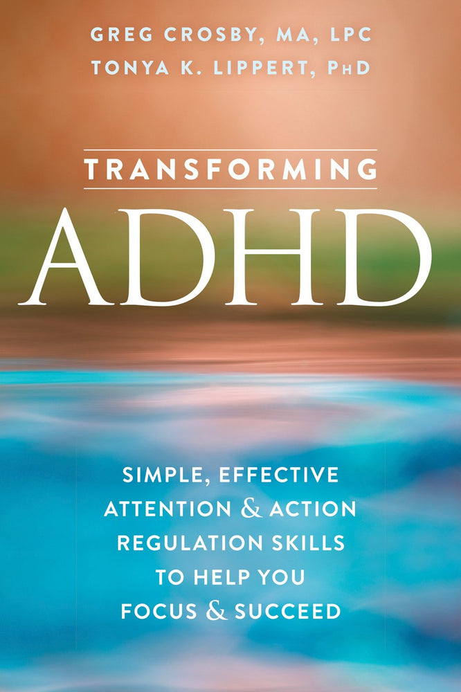 Transforming ADHD: Simple, Effective Skills to Help You Focus and Succeed