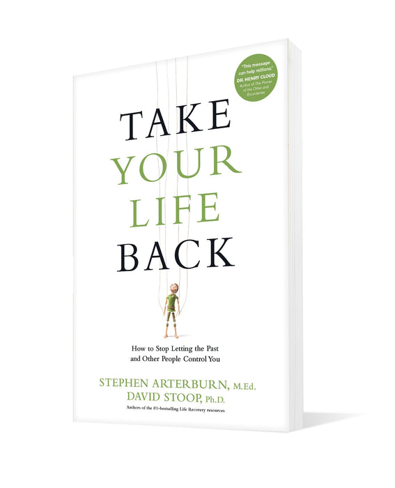 Take Your Life Back: How to Stop Letting the Past and Other People Control You