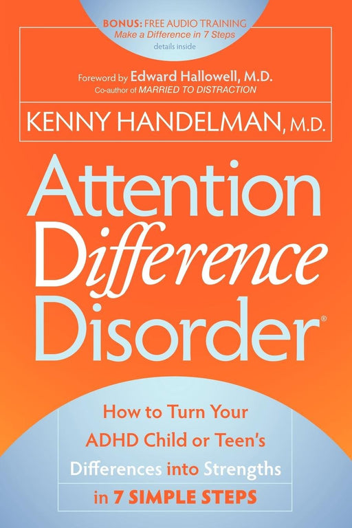Attention Difference Disorder: How to Turn Your ADHD Child or Teen's Differences into Strengths in 7 Simple Steps