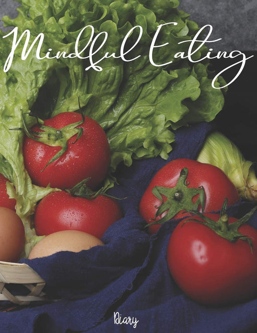 Mindful Eating Diary: Journal Prompt Workbook Combined with Coloring Pages to Encourage Healthy Food Choices and Intentional Eating Habits